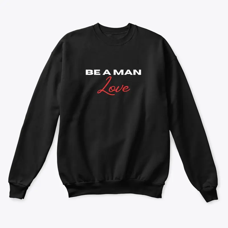 BE A MAN: Love crew neck