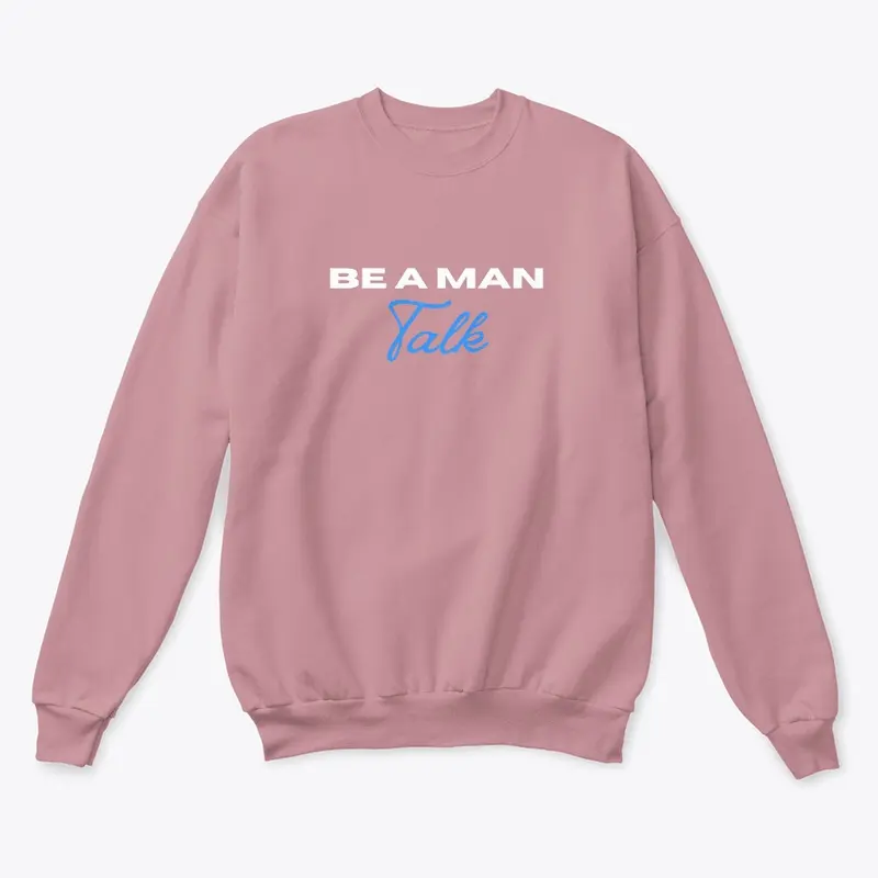 BE A MAN: Talk crew neck