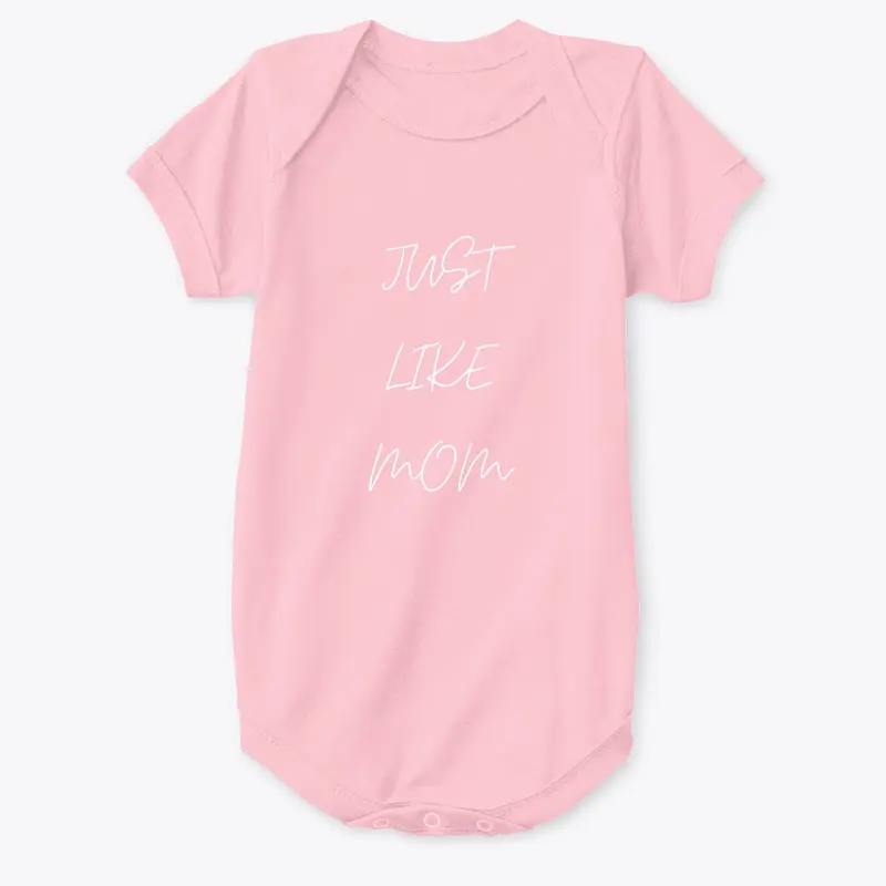 Just Like Mom Onesie