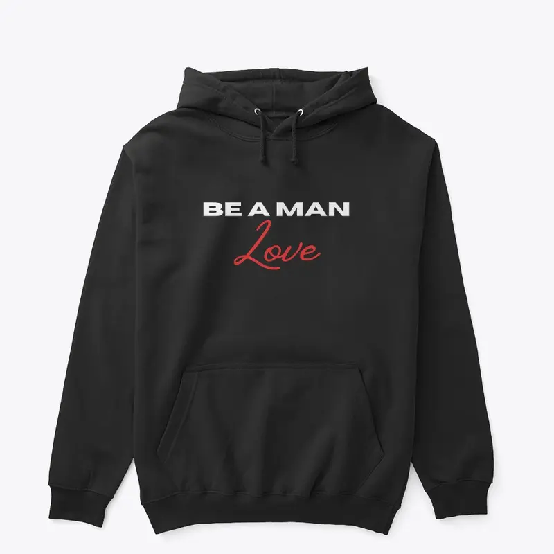 BE A MAN: Love hoodie