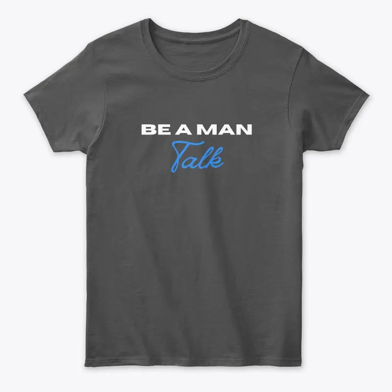 Women's BE A MAN: Talk shirt