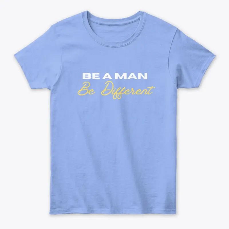 Women's BE A MAN: Be Different shirt