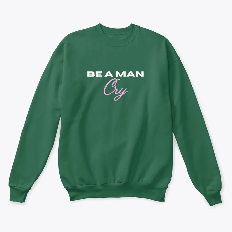 BE A MAN: Cry crew neck