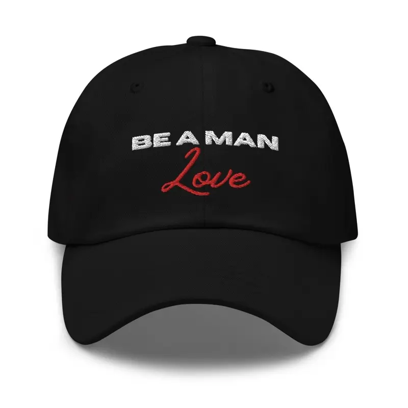 BE A MAN: Love dad hat