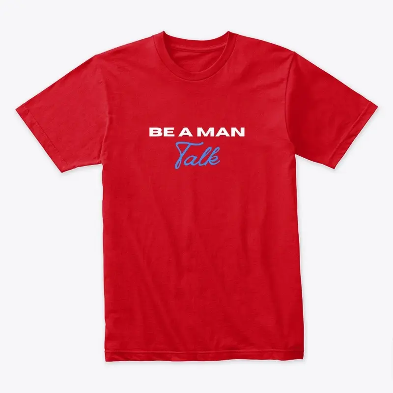 BE A MAN:Talk shirt