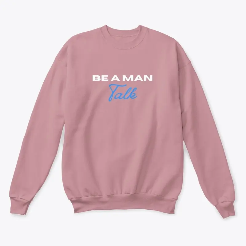 BE A MAN: Talk crew neck