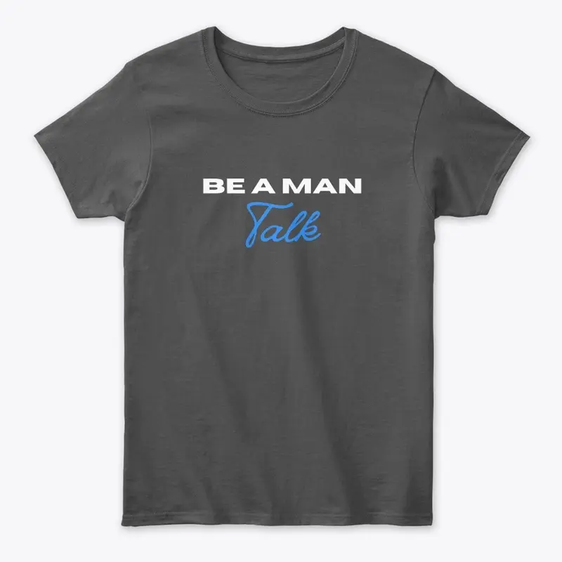 Women's BE A MAN: Talk shirt