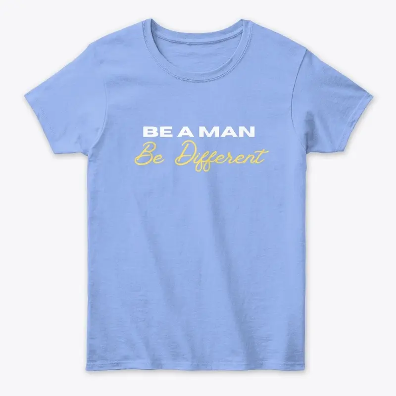 Women's BE A MAN: Be Different shirt